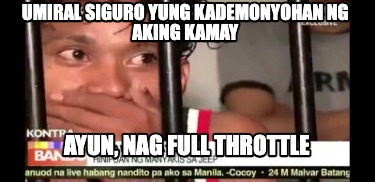 umiral-siguro-yung-kademonyohan-ng-aking-kamay-ayun-nag-full-throttle