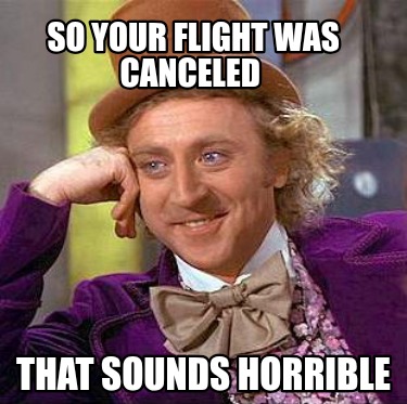 so-your-flight-was-canceled-that-sounds-horrible