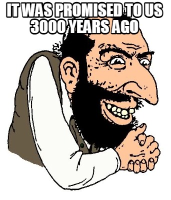 it-was-promised-to-us-3000-years-ago