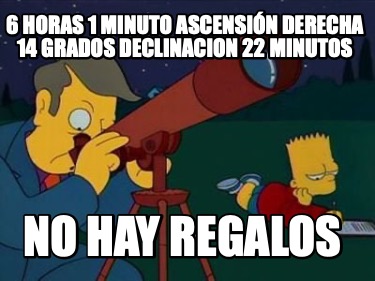 6-horas-1-minuto-ascensin-derecha-14-grados-declinacion-22-minutos-no-hay-regalo