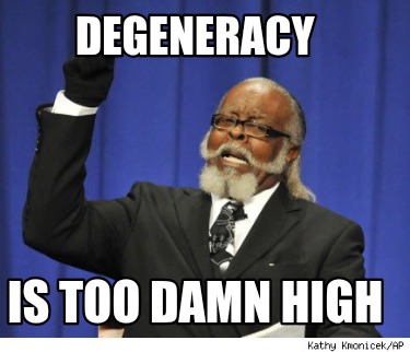 degeneracy-is-too-damn-high