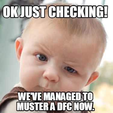 ok-just-checking-weve-managed-to-muster-a-dfc-now