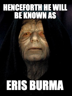 henceforth-he-will-be-known-as-eris-burma