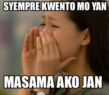 syempre-kwento-mo-yan-masama-ako-jan
