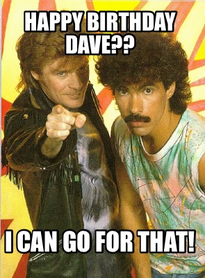 happy-birthday-dave-i-can-go-for-that