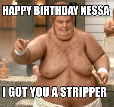 happy-birthday-nessa-i-got-you-a-stripper