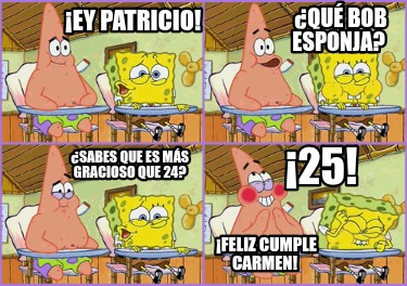 ey-patricio-sabes-que-es-ms-gracioso-que-24-qu-bob-esponja-25-feliz-cumple-carme