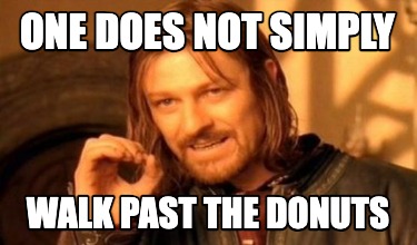 one-does-not-simply-walk-past-the-donuts