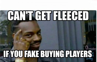 cant-get-fleeced-if-you-fake-buying-players