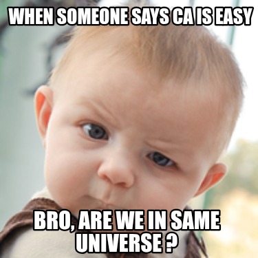 when-someone-says-ca-is-easy-bro-are-we-in-same-universe-
