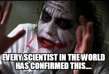 every-scientist-in-the-world-has-confirmed-this