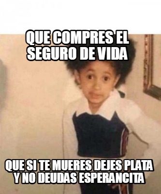 que-compres-el-seguro-de-vida-que-si-te-mueres-dejes-plata-y-no-deudas-esperanci