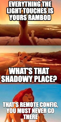 everything-the-light-touches-is-yours-rambod-thats-remote-config-you-must-never-