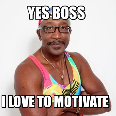 yes-boss-i-love-to-motivate