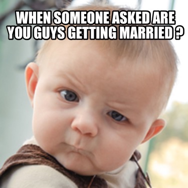 when-someone-asked-are-you-guys-getting-married-