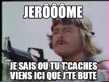 jerme-je-sais-ou-tu-tcaches-viens-ici-que-jte-bute