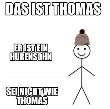 das-ist-thomas-sei-nicht-wie-thomas-er-ist-ein-hurensohn