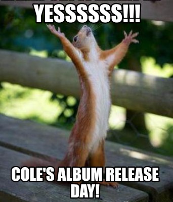 yessssss-coles-album-release-day