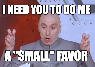 i-need-you-to-do-me-a-small-favor