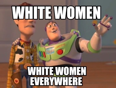 white-women-white-women-everywhere