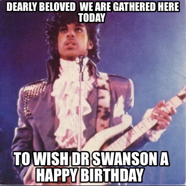 dearly-beloved-we-are-gathered-here-today-to-wish-dr-swanson-a-happy-birthday