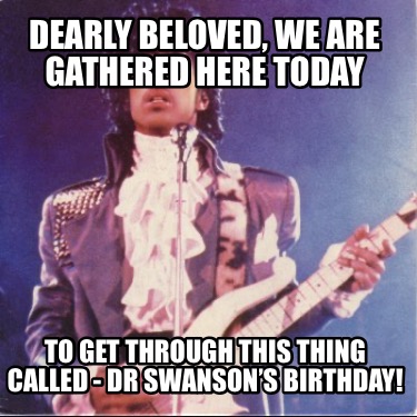 dearly-beloved-we-are-gathered-here-today-to-get-through-this-thing-called-dr-sw5