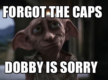 forgot-the-caps-dobby-is-sorry
