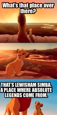 whats-that-place-over-there-thats-lewisham-simba.-a-place-where-absolute-legends1