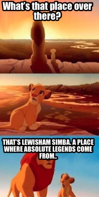 whats-that-place-over-there-thats-lewisham-simba.-a-place-where-absolute-legends0