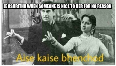 le-ashritha-when-someone-is-nice-to-her-for-no-reason