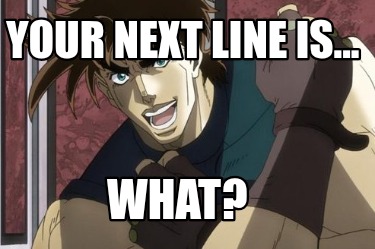 your-next-line-is...-what