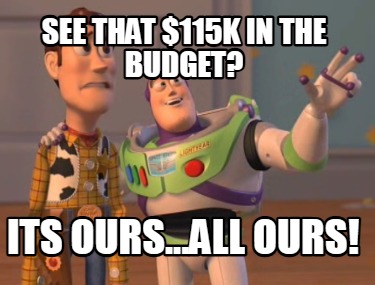 see-that-115k-in-the-budget-its-ours...all-ours