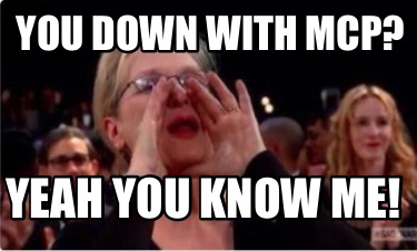 you-down-with-mcp-yeah-you-know-me