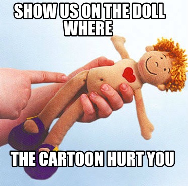 show-us-on-the-doll-where-the-cartoon-hurt-you