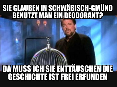 sie-glauben-in-schwbisch-gmnd-benutzt-man-ein-deodorant-da-muss-ich-sie-enttusch
