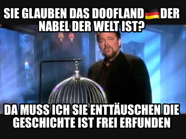 sie-glauben-das-dooflandder-nabel-der-welt-ist-da-muss-ich-sie-enttuschen-die-ge