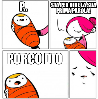 p..-porco-dio-sta-per-dire-la-sua-prima-parola