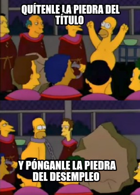 qutenle-la-piedra-del-ttulo-y-pnganle-la-piedra-del-desempleo