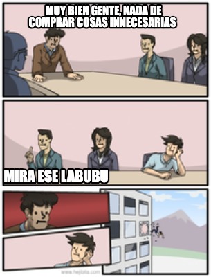 muy-bien-gente-nada-de-comprar-cosas-innecesarias-mira-ese-labubu