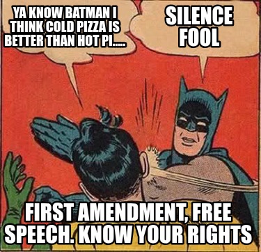 ya-know-batman-i-think-cold-pizza-is-better-than-hot-pi.....-silence-fool-first-