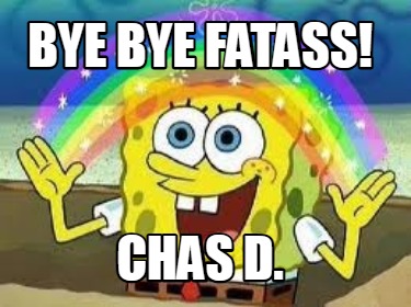 bye-bye-fatass-chas-d