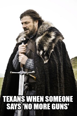 texans-when-someone-says-no-more-guns