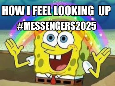 how-i-feel-looking-up-messengers2025