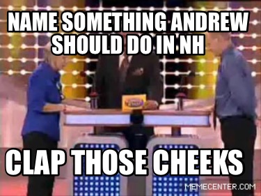 name-something-andrew-should-do-in-nh-clap-those-cheeks