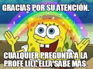 gracias-por-su-atencin.-cualquier-pregunta-a-la-profe-lili-ella-sabe-ms