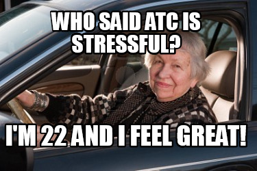 who-said-atc-is-stressful-im-22-and-i-feel-great