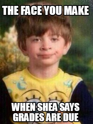 the-face-you-make-when-shea-says-grades-are-due