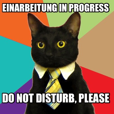 einarbeitung-in-progress-do-not-disturb-please