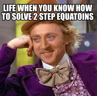 life-when-you-know-how-to-solve-2-step-equatoins