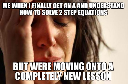 me-when-i-finally-get-an-a-and-understand-how-to-solve-2-step-equations-but-were